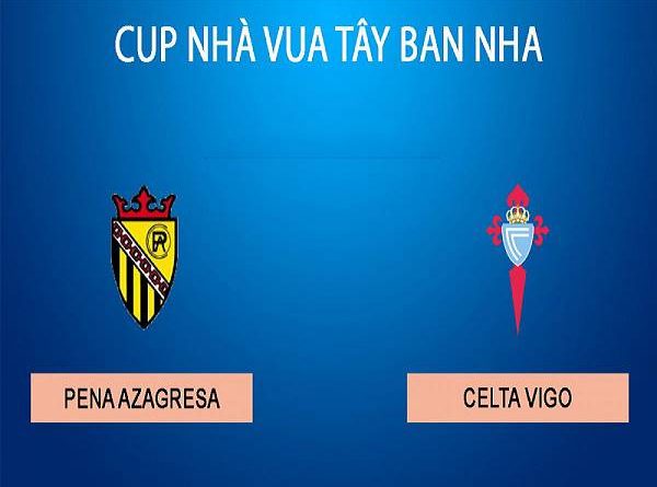 Nhận định Pena Azagresa vs Celta Vigo, 1h00 ngày 20/12