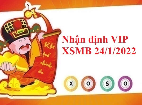 Nhận định VIP KQXSMB 24/1/2022