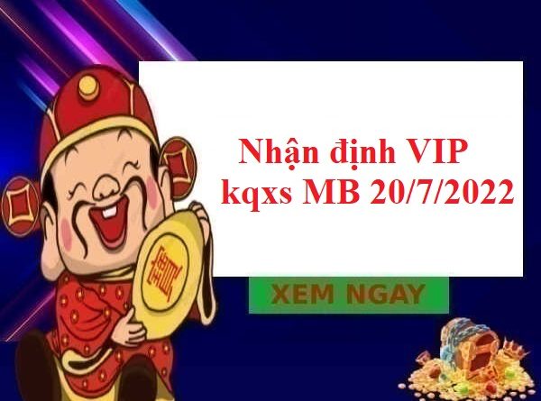 Nhận định VIP kqxs miền Bắc 20/7/2022