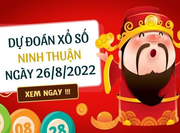 Dự đoán kết quả xổ số Ninh Thuận ngày 26/8/2022 thứ 6 hôm nay