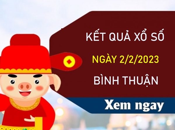 Phân tích XSBTH 2/2/2023 soi cầu số đẹp Bình Thuận