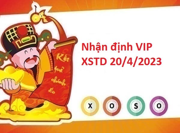 Nhận định VIP XSTD 20/4/2023