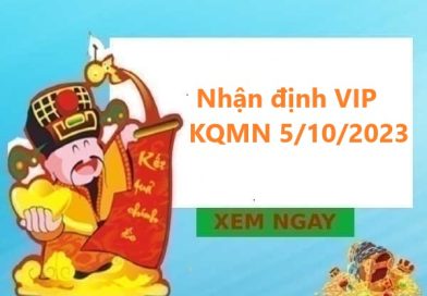 Nhận định VIP KQMN 5/10/2023 hôm nay