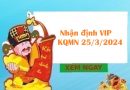 Nhận định VIP KQMN 25/3/2024 hôm nay