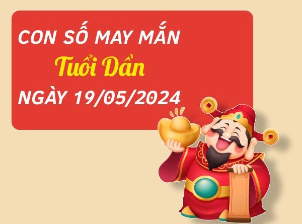 Con số may mắn tuổi Dần hôm nay ngày 19/5/2024