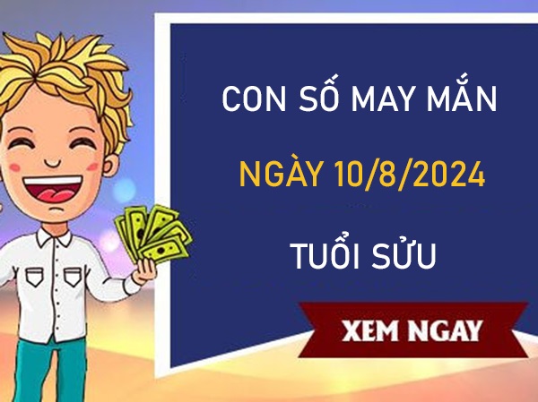 Con số may mắn tuổi Sửu 10/8/2024 số đẹp trúng to