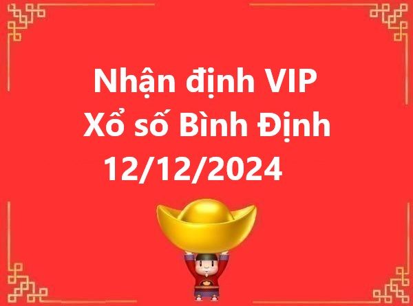 Nhận định VIP xổ số Bình Định 12/12/2024