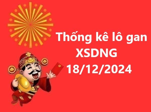 Thống kê lô gan XSDNG ngày 18/12/2024