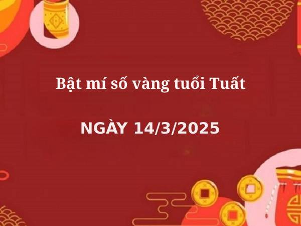 Bật mí số vàng tuổi Tuất 14/3/2025